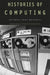 Histories of Computing by Michael Sean Mahoney, Thomas Haigh