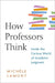 How Professors Think: Inside the Curious World of Academic Judgment by Michele Lamont