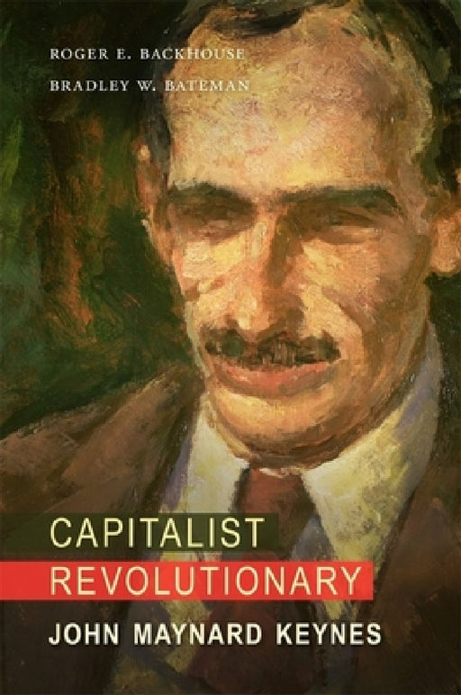 Capitalist Revolutionary: John Maynard Keynes by Roger E. Backhouse