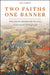 Two Faiths, One Banner: When Muslims Marched with Christians Across Europe's Battlegrounds by Ian Almond