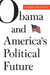 Obama and America's Political Future by Theda Skocpol, Larry M. Bartels, Mickey Edwards