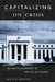 Capitalizing on Crisis: The Political Origins of the Rise of Finance by Greta R. Krippner