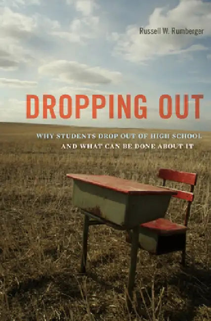 Dropping Out: Why Students Drop Out of High School and What Can Be Done about It by Russell W. Rumberger