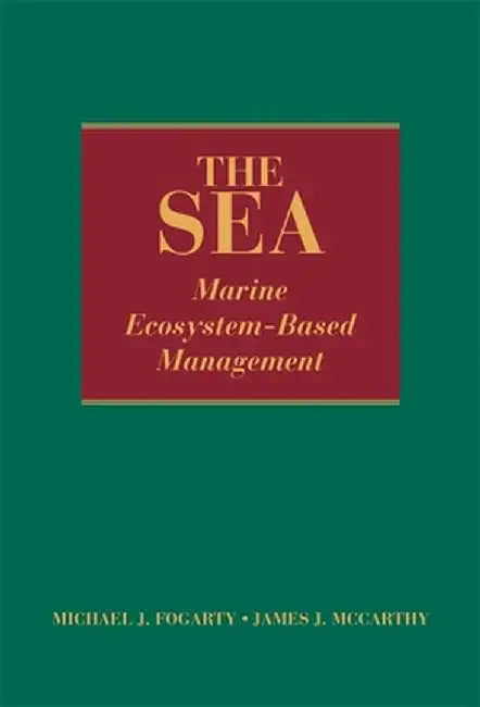 The Sea, Marine Ecosystem-Based Management by Michael J. Fogarty, James J. McCarthy