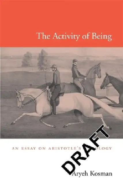 Activity of Being: An Essay on Aristotle's Ontology by Aryeh Kosman, Louis Aryeh Kosman