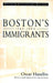Boston's Immigrants, 1790-1880: A Study in Acculturation, Fiftieth Anniversary Edition, with a New Preface by the Author by Oscar Handlin