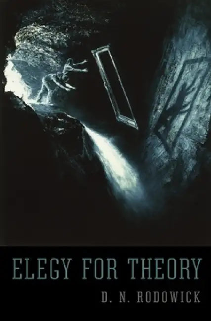 Elegy for Theory by D. N. Rodowick