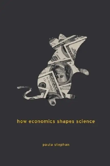 How Economics Shapes Science by Paula Stephan