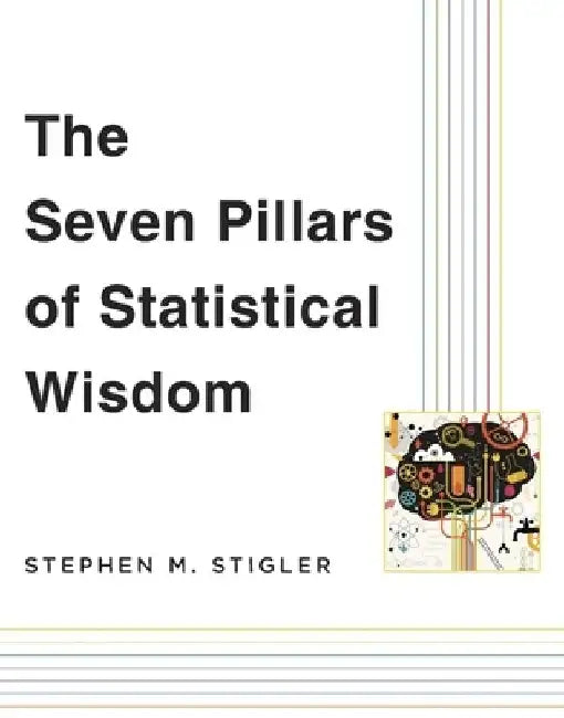 The Seven Pillars of Statistical Wisdom by Stephen M. Stigler