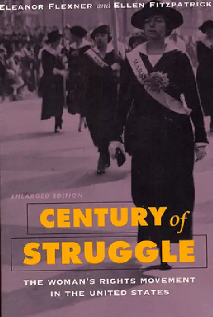 Century of Struggle: The Woman's Rights Movement in the United States, Enlarged Edition by Eleanor Flexner, Ellen Fitzpatrick