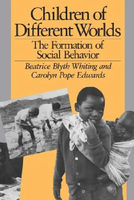 Children of Different Worlds: The Formation of Social Behavior by Beatrice Blyth Whiting, Carolyn Pope Edwards
