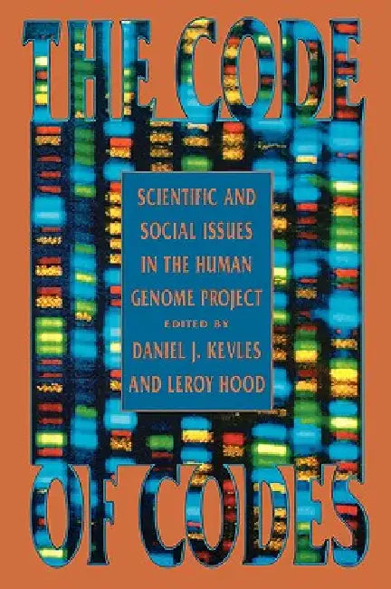 The Code of Codes: Scientific and Social Issues in the Human Genome Project by Daniel J. Kevles, Leroy Hood