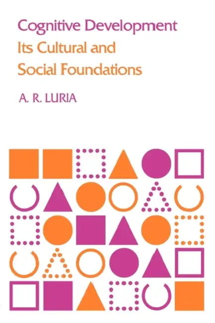 Cognitive Development: Its Cultural and Social Foundations by A. R. Luria, Michael Cole