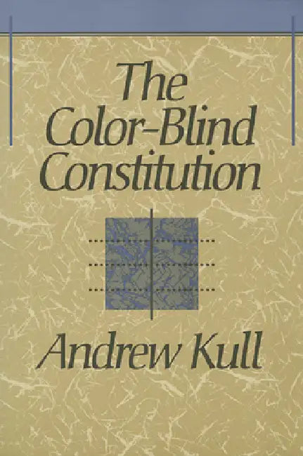 The Color-Blind Constitution by Andrew Kull