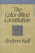 The Color-Blind Constitution by Andrew Kull