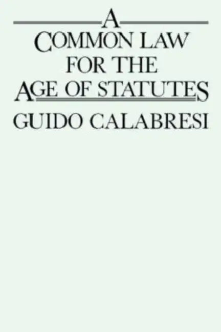 A Common Law for the Age of Statutes by Guido Calabresi