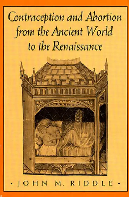 Contraception and Abortion from the Ancient World to the Renaissance by John M. Riddle