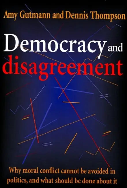 Democracy and Disagreement by Amy Gutmann, Dennis F. Thompson