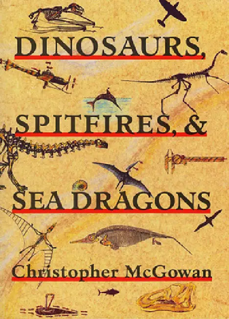 Dinosaurs, Spitfires, and Sea Dragons by Christopher McGowan