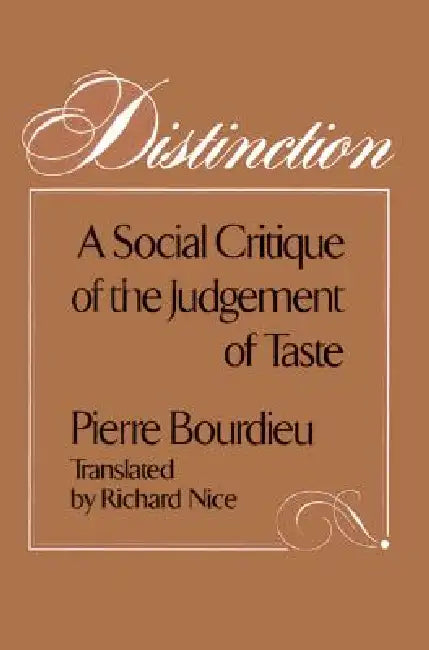Distinction: A Social Critique of the Judgement of Taste by Pierre Bourdieu, Richard Nice
