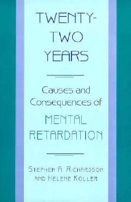 Twenty-Two Years: Causes and Consequences of Mental Retardation by Stephen A. Richardson, Helene Koller
