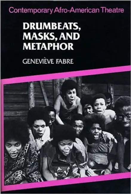 Drumbeats, Masks, and Metaphor: Contemporary Afro-American Theatre by Geneviève Fabre