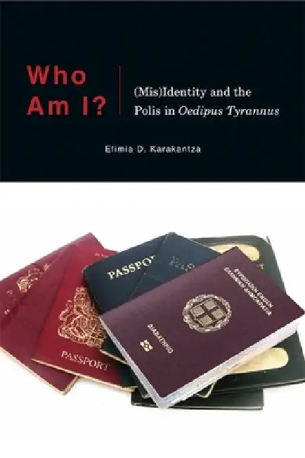 Who Am I?: (Mis)Identity and the Polis in Oedipus Tyrannus by Efimia D. Karakantza