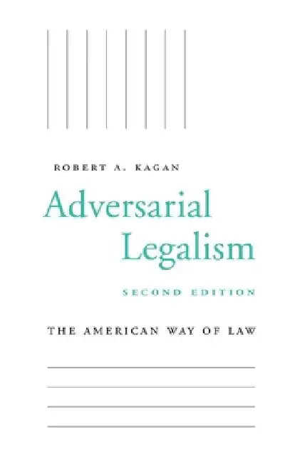Adversarial Legalism: The American Way of Law, Second Edition by Robert A. Kagan