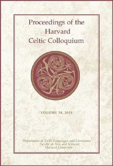 Proceedings of the Harvard Celtic Colloquium, 38: 2018 by Celeste Andrews