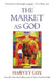 The Market as God by Harvey Cox