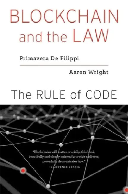 Blockchain and the Law: The Rule of Code by Primavera De Filippi