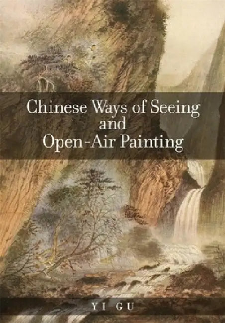 Chinese Ways of Seeing and Open-Air Painting by Yi Gu