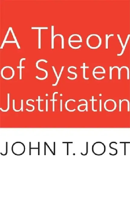 A Theory of System Justification by John Jost