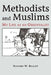 Methodists and Muslims: My Life as an Orientalist by Richard W. Bulliet