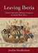 Leaving Iberia: Islamic Law and Christian Conquest in North West Africa by Jocelyn Hendrickson