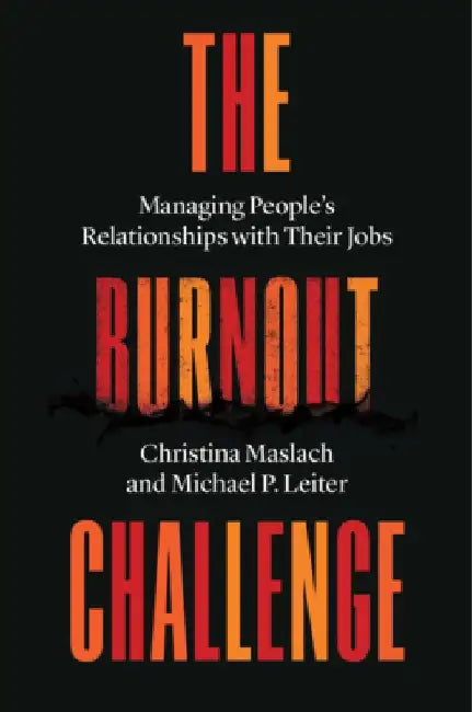 The Burnout Challenge: Managing People's Relationships with Their Jobs by Christina Maslach