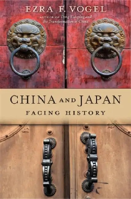 China and Japan: Facing History by Ezra F. Vogel
