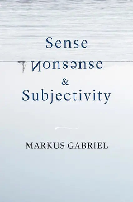 Sense, Nonsense, and Subjectivity by Markus Gabriel