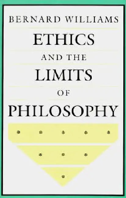 Ethics and the Limits of Philosophy by Bernard Williams