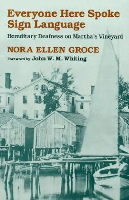 Everyone Here Spoke Sign Language: Hereditary Deafness on Martha's Vineyard by Nora Ellen Groce