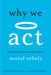 Why We ACT: Turning Bystanders Into Moral Rebels by Catherine A. Sanderson