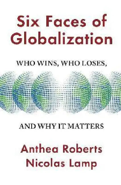 Six Faces Of Globalization by Anthea Roberts