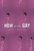 How to Be Gay by David M. Halperin