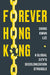 Forever Hong Kong: A Global City's Decolonization Struggle by Ching Kwan Lee