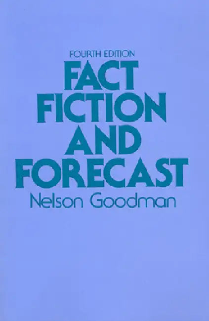 Fact, Fiction, and Forecast: Fourth Edition by Nelson Goodman, Hilary Putnam