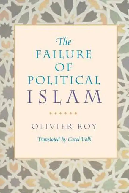 The Failure of Political Islam by Olivier Roy