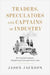 Traders, Speculators, and Captains of Industry: How Capitalist Legitimacy Shaped Foreign Investment Policy in India by Jason Jackson