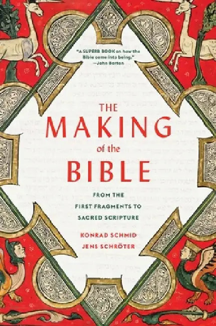 The Making of the Bible: From the First Fragments to Sacred Scripture by Konrad Schmid
