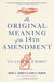 The Original Meaning of the Fourteenth Amendment: Its Letter and Spirit by Randy E. Barnett