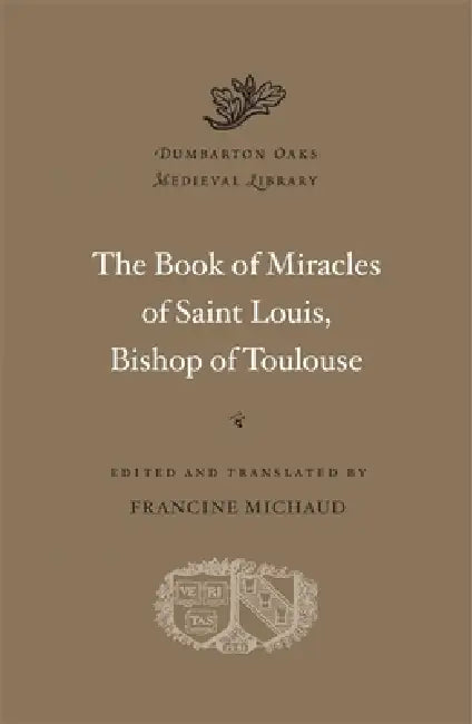 The Book of Miracles of Saint Louis, Bishop of Toulouse by Francine Michaud, Francine Michaud